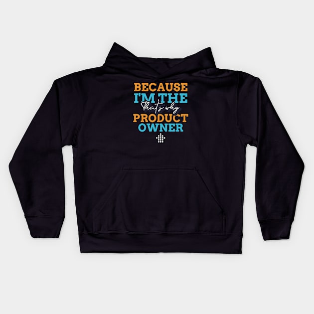 "Because I'm the Product Owner that's why" Kids Hoodie by Salma Satya and Co.